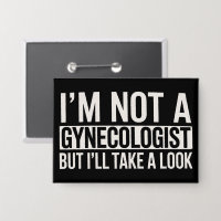 I'm Not A Gynaecologist But I'LL TAKE LOOK Gag