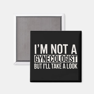I'm Not A Gynaecologist But I'LL TAKE LOOK Gag Magnet