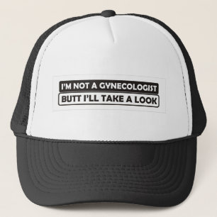 i'm not a gynaecologist butt i'll take a look trucker hat