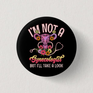I'M Not A Gynaecologist I'Ll Take A Look Sarcasm F 3 Cm Round Badge
