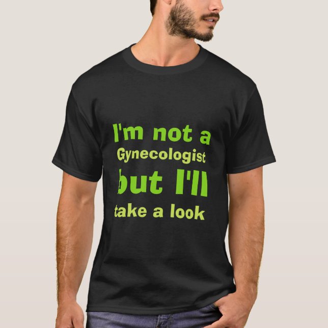 I'm not a gynaecologist T-Shirt (Front)