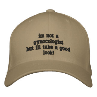 im not a gynocologistbut ill take a good  look! embroidered hat