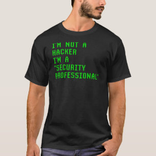 I'm Not A Hacker I'm A Security Professional T-Shirt