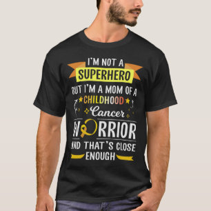 I'm Not A Hero But I'm A Mum Of A Childhood Cancer T-Shirt