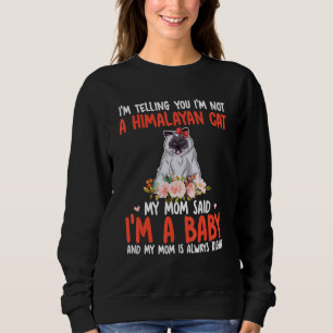 I'm Not A Himalayan Cat Mom Said I'm A Baby Cute C Sweatshirt