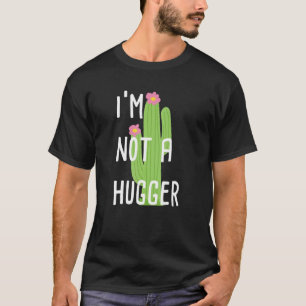 I'm Not A Hugger Cactus Anti Hugging T-Shirt
