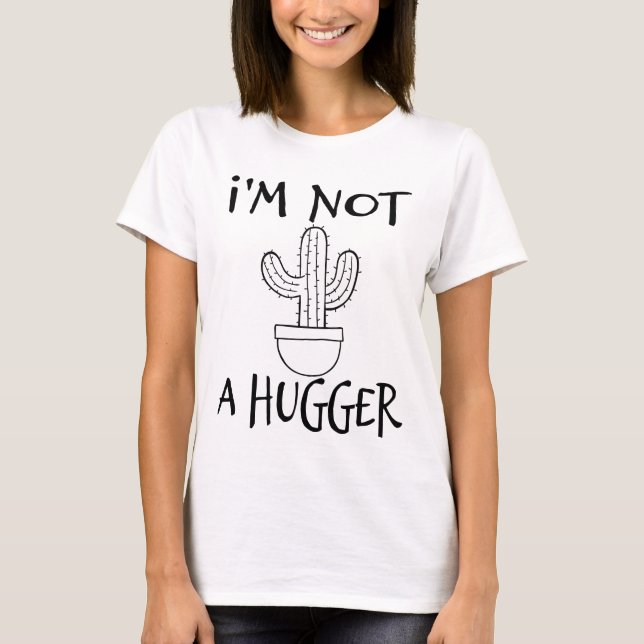 I'm Not A Hugger Funny Cactus  T-Shirt (Front)