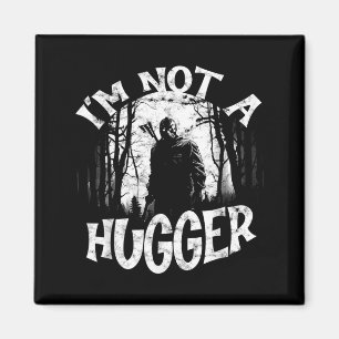 Im Not A Hugger Funny Scary Character Hugger Magnet