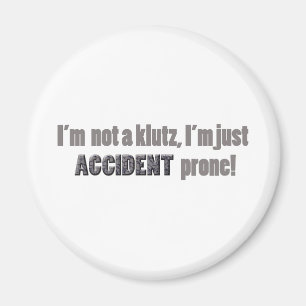 I'm not a klutz just accident prone magnet