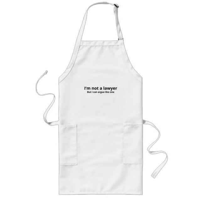 I'm Not a Lawyer But I Can Argue Like One - Funny  Long Apron (Front)