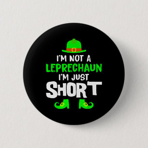 I'm Not A Leprechaun I'm Just Short Shirt St Patri 6 Cm Round Badge
