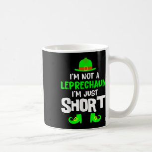 Im Not A Leprechaun Im Just Short Shirt St Patrick Coffee Mug