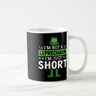 I'm Not A Leprechaun I'm Just Short St. Patricks D Coffee Mug