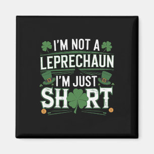 I'm Not A Leprechaun I'm Just Short St Patricks Da Magnet