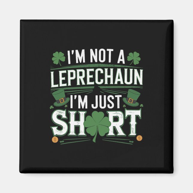 I'm Not A Leprechaun I'm Just Short St Patricks Da Magnet (Front)