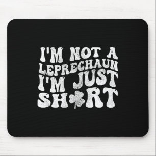 I'm Not A Leprechaun I'm Just Short St.patricks Da Mouse Pad