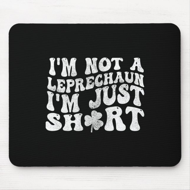 I'm Not A Leprechaun I'm Just Short St.patricks Da Mouse Pad (Front)