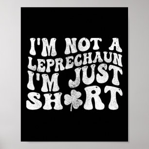 I'm Not A Leprechaun I'm Just Short St.patricks Da Poster