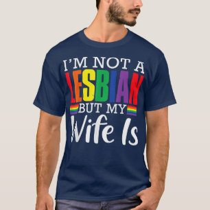 I'm Not A Lesbian But My Wife Is Funny LGBT Rainbo T-Shirt