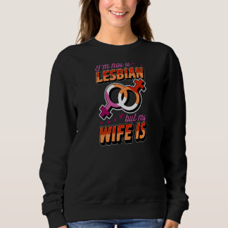 I'm Not A Lesbian But My Wife Is Lesbian Pride Jok Sweatshirt