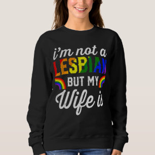 I'm Not A Lesbian But My Wife Is Lgbt Rainbow Wed Sweatshirt