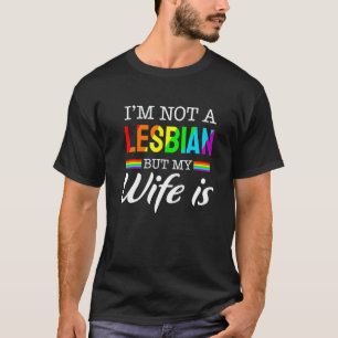 I'm Not A Lesbian But My Wife Is  Lgbt Rainbow Wed T-Shirt