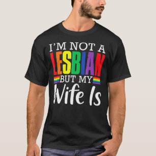 I'm Not A Lesbian But My Wife Is  Lgbt Rainbow Wed T-Shirt