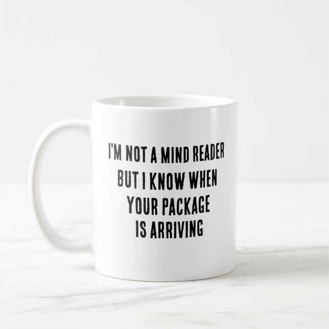 I'm not a mind reader, but I know when your packag Coffee Mug (Left)