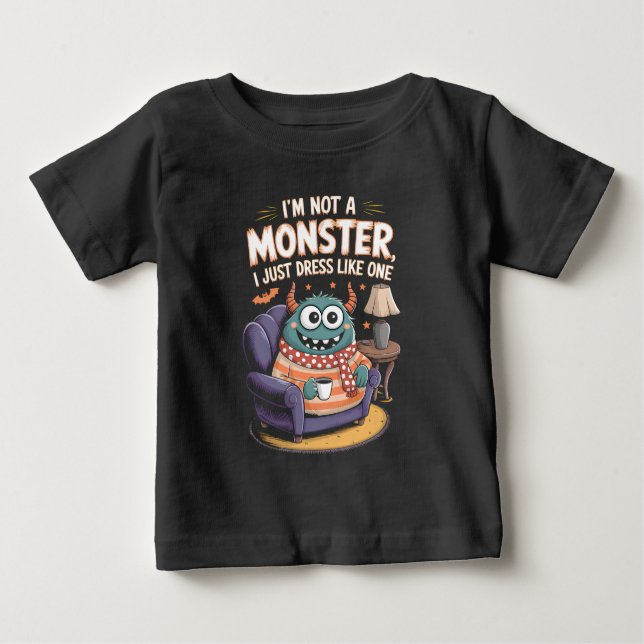 I'm not a monster I just dress like one Halloween Baby T-Shirt (Front)