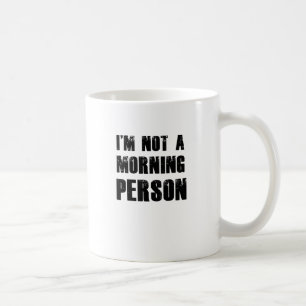I'm Not A Morning Person Coffee Mug