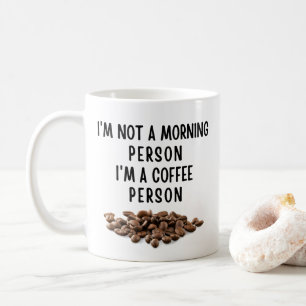 I'm not a morning person I'm a coffee person Coffee Mug