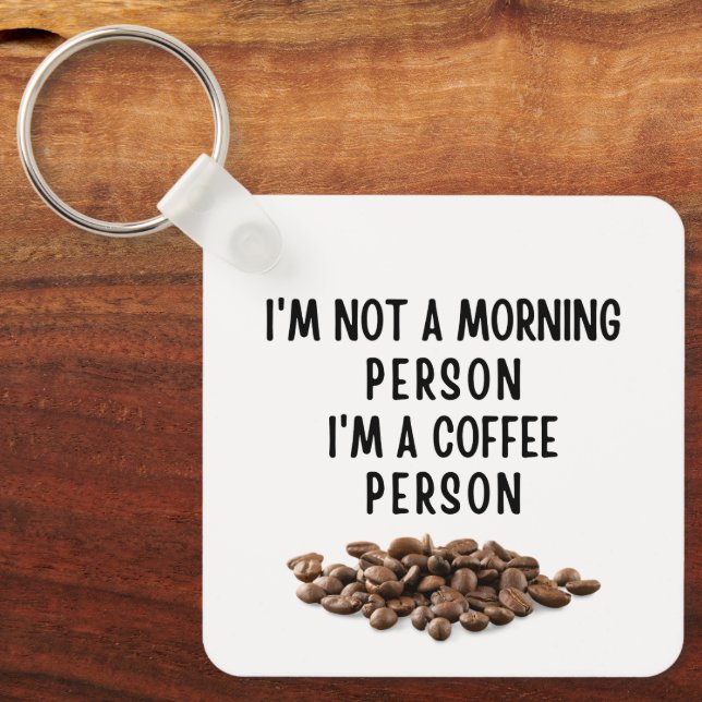 I'm not a morning person I'm a coffee person Key Ring (Front)