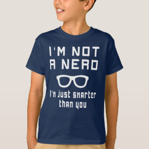 I'm not a nerd, I'm just smarter than you T-Shirt
