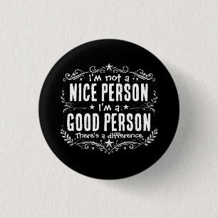 I'm not a nice person I'm a good person Funny 3 Cm Round Badge