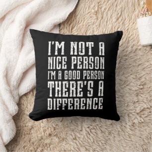 I'm not a nice person I'm a good person Funny Cushion