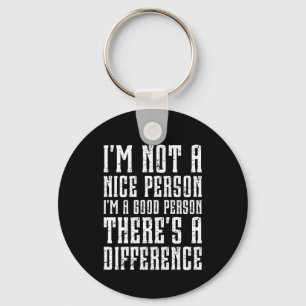 I'm not a nice person I'm a good person Funny Key Ring