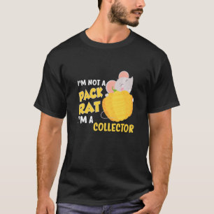 I'm Not A Pack Rat I'm A Collector Rat Lover Junk T-Shirt