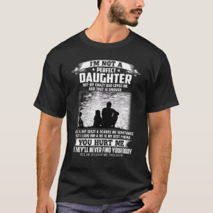 Im Not A Perfect Daughter But My Crazy Dad Loves M T-Shirt