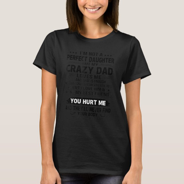I'm Not A Perfect Daughter But My Crazy Dad Loves  T-Shirt (Front)