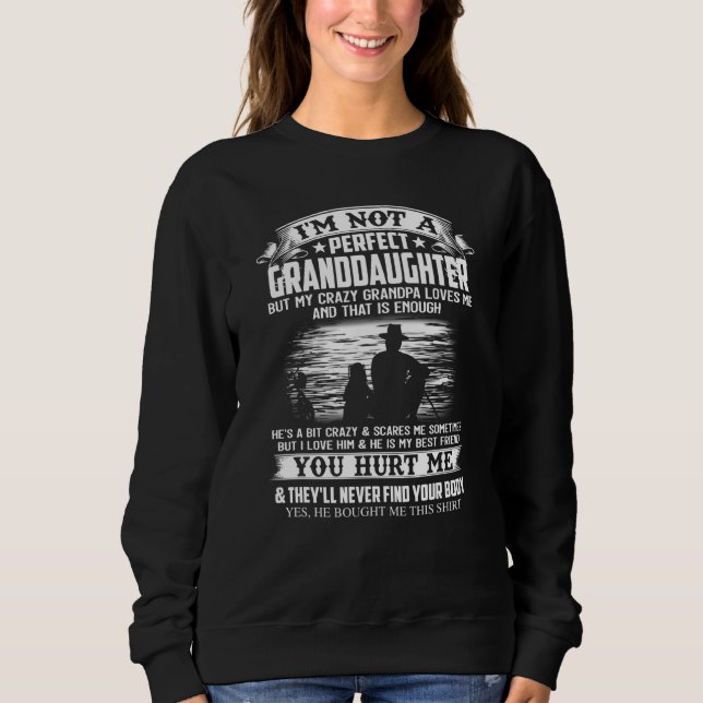 Im Not A Perfect Granddaughter But My Crazy Grandp Sweatshirt (Front)