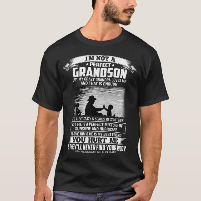 I'm not a perfect grandson my crazy Grandpa loves  T-Shirt (Front)
