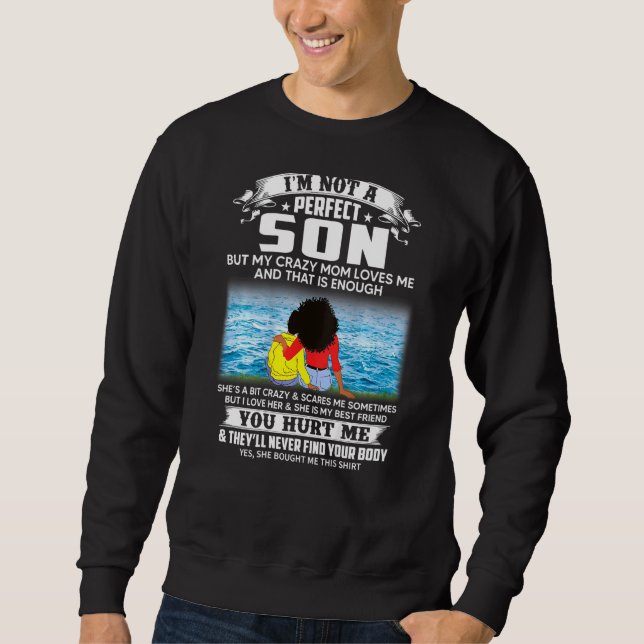Im Not A Perfect Son But My Crazy Mum Loves Me On  Sweatshirt (Front)