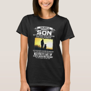 Im Not A Perfect Son But My Crazy Mum Loves Me On T-Shirt