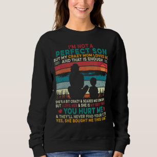 I'm Not A Perfect Son But My Crazy Mum Loves Me Sweatshirt