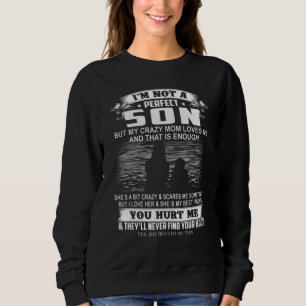 I'm Not A Perfect Son But My Crazy Mum Loves Me Sweatshirt