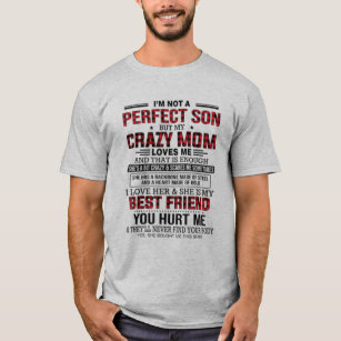 I'm not a perfect son but my crazy mum loves me  T-Shirt