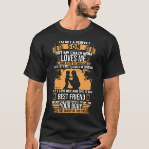 I'm Not A Perfect Son But My Crazy Mum Loves Me T-Shirt