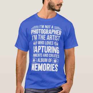 Im Not A Photographer T-Shirt