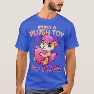 Im not a plush toy Im a I Furries Fandom 4 T-Shirt