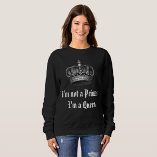 I'm not a Princess I'm a Queen Sweatshirt